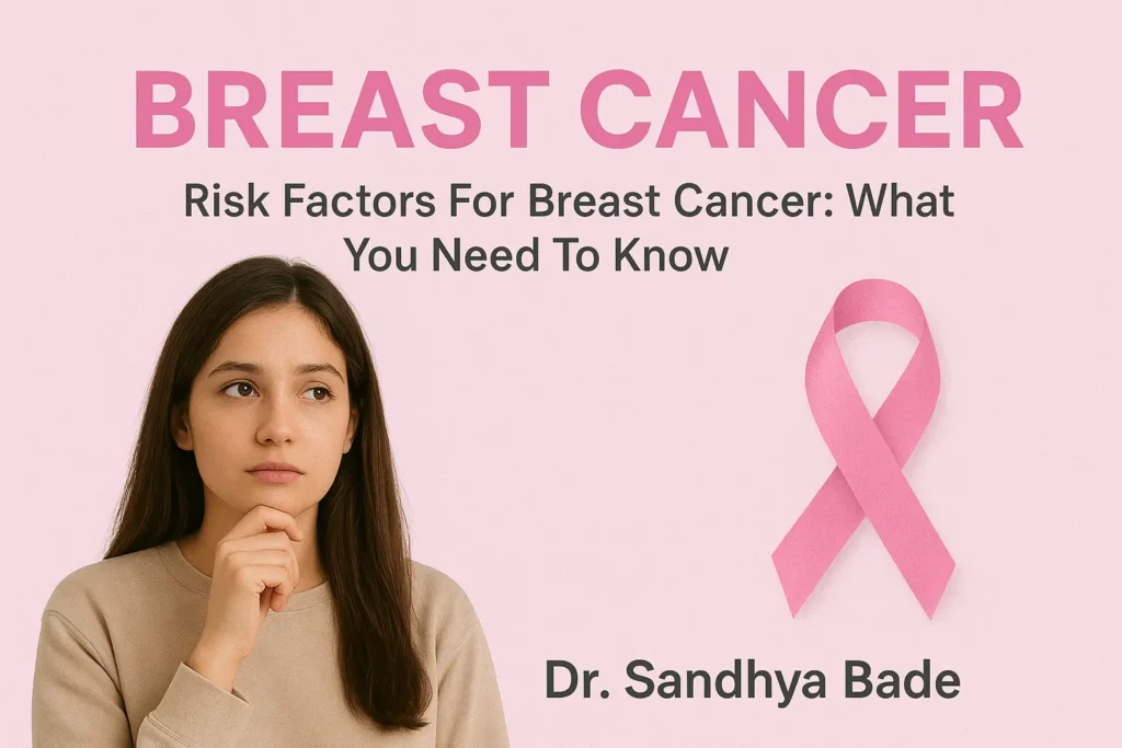Risk Factors for Breast Cancer – Dr. Sandhya Bade, Pune Specialist