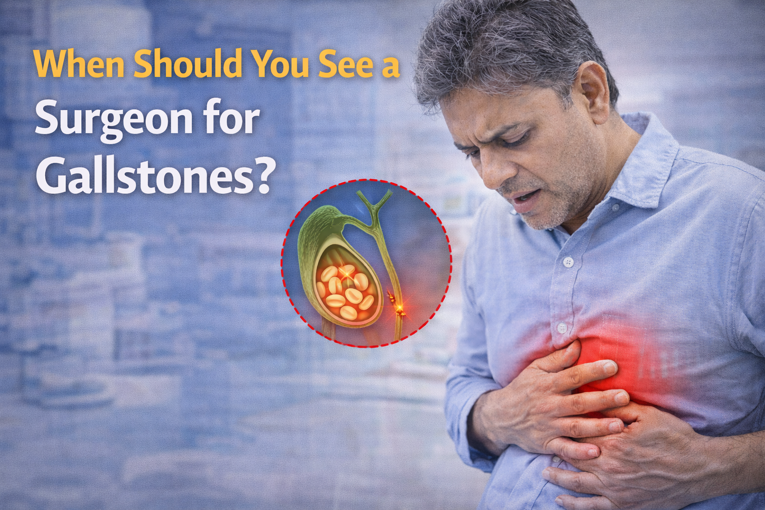 When Should You See a Surgeon for Gallstones?